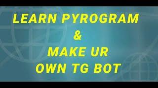 LEARN PYROGRAM &  MAKE YOUR OWN TELEGRAM BOT  LEARN BOT DEVELOPMENT