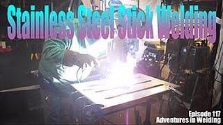 Stainless Steel Stick Welding - Adventures in Welding #117