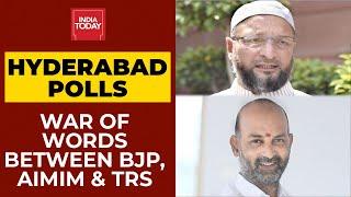 Hyderabad Civic Polls: War Of Words Between BJP, AIMIM & TRS Continues | India Today