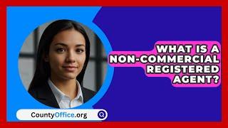 What Is A Non-Commercial Registered Agent? - CountyOffice.org