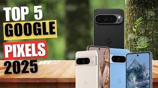 Best Google Pixel Phones 2025 - Top 5 Pixel Phones 2025