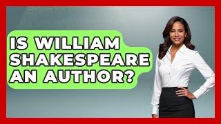 Is William Shakespeare An Author? - United Kingdom Explorers