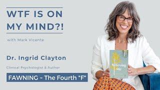 The 4th "F" (FAWNING) with Dr. Ingrid Clayton