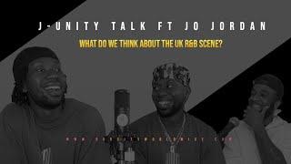J-UNITY TALK FT JO JORDAN: WHAT DO WE THINK ABOUT THE UK R&B SCENE?