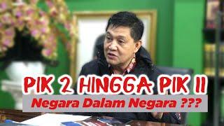 Agung Sedayu Akan Bangun PIK 2 Hingga PIK 11:  Negara Dalam Negara ???