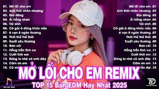 Mở Lối Cho Em Remix  BXH Nhạc Trẻ EDM TRIỆU VIEW TikTok - Top 15 Bản EDM Hot Trend Hay Nhất 2025