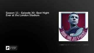 Season 11 - Episode 30- Best Night Ever at the London Stadium