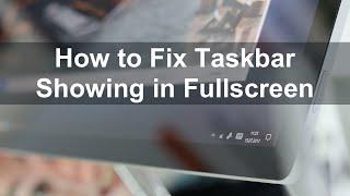 How to Fix Taskbar Showing In Fullscreen?