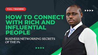 HOW TO CONNECT WITH RICH AND INFLUENTIAL PEOPLE || BUSINESS NETWORKING SECRETS OF THE 1%