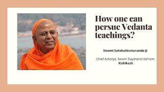 How one can study Vedanta teachings? | Swami Sakshatkratananda Ji