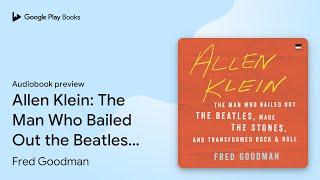 Allen Klein: The Man Who Bailed Out the… by Fred Goodman · Audiobook preview