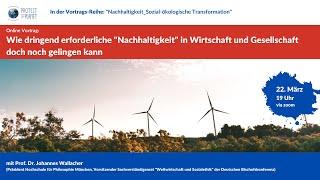 Vortrag | Prof. Dr. Wallacher: „Wie „Nachhaltigkeit“ in Wirtschaft und Gesellschaft gelingen kann“