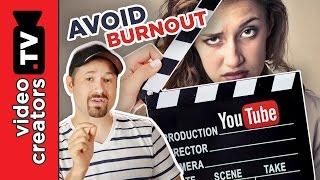 How To Avoid Burnout on your YouTube Channel