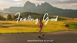 Feeling Good  An Indie/Pop/Folk playlist for positive feelings and energy