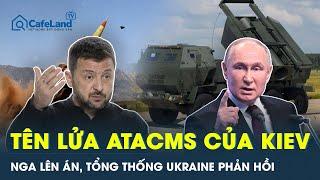 Tổng thống Ukraine lên tiếng nhưng bỏ ngỏ tên lửa ATACMS tấn công Nga | CafeLand