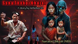 “SANA THOKPI KHUJAI” Manipuri Horror Story || Manipuri Full Horror Story || NBS’s Collection