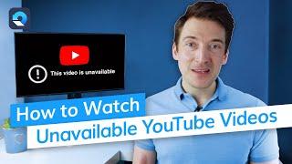 How to Watch Unavailable YouTube Videos?