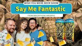 Reviewing "Say Me Fantastic" from Mikerphone Brewing | Wish You Were Beer Show