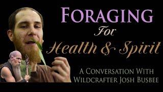 Foraging for Health & Spirit | Josh Busbee & Wolf Hardin
