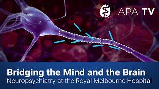 Bridging the Mind and the Brain - Neuropsychiatry at the Royal Melbourne Hospital