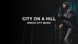 Grace City Music - City on a Hill (Official Live Video)