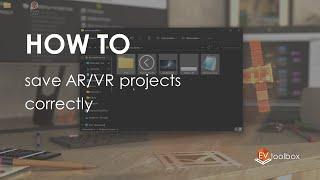 How to save AR/VR projects correctly || EV Toolbox Quick Tips