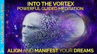 Manifest Your Dreams - Get Into The Vortex.  Extremely Powerful Guided Meditation. Alignment 432 Hz