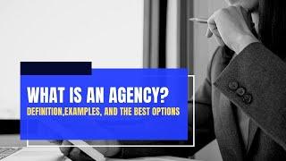 What Is an Agency? | Definition,  Examples, and the Best Options