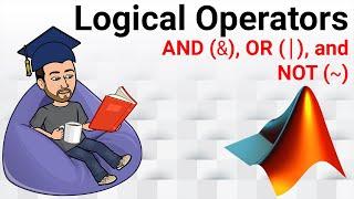 MATLAB Tutorial | Logical Operators: AND, OR, NOT with Examples