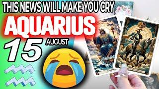 Aquarius THIS NEWS WILL MAKE YOU CRY horoscope for today AUGUST 15 2024  #aquarius tarot AUGUST