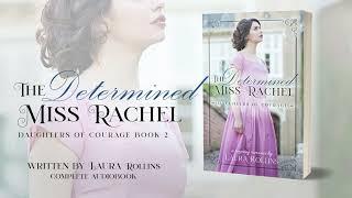 The Determined Miss Rachel by Laura Rollins, Book 2 of The Daughters of Courage series--Full Audio