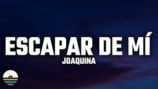 Joaquina - escapar de mi (Letra/Lyrics)