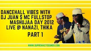 Dancehall Vibes with DJ Juan & Mc Fullstop - Mashujaa Day 2012 Live @ Nanazi, Thika | Part 1 [VIDEO]