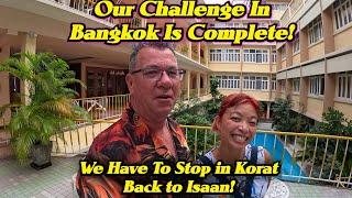 The Challenge We Faced in Bangkok Is Over! Leaving We Must Stop In Korat Always For The Night