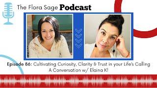 86. Cultivating Curiosity, Clarity & Trust in your Life’s Calling w/ Elaina K!