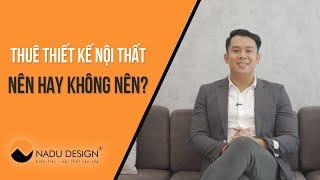 [Góc tư vấn]: Có nên thuê thiết kế nội thất hay không?