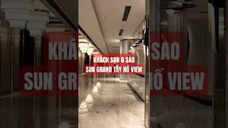 Bên trong khách sạn 6 sao Sun Grand City Tây Hồ View Hà Nội tiến độ dự án 58 Quảng An Hồ Tây