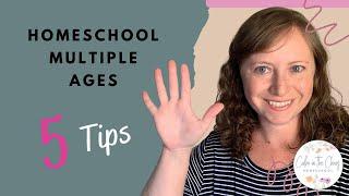 HOW TO HOMESCHOOL MULTIPLE GRADES | 5 Tips On How To Homeschool Multiple Ages at the Same Time