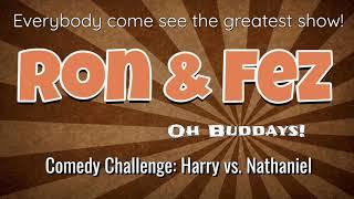 Ron & Fez - Comedy Challenge: Harry vs. Nathaniel