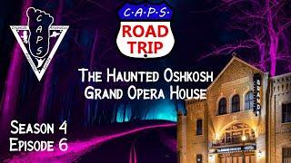 CAPS Road Trip Season 4 Ep. 6 The Haunted Oshkosh Grand Opera House