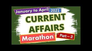 Current Affairs January to April 2021 | Part - 2 | Current Affairs Marathon 2021