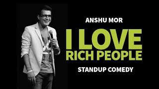 Love Rich People | Standup Comedy | Anshu Mor