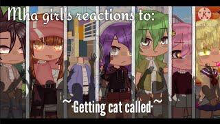 || mha girls reactions to: Getting cat called ||