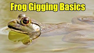 Frog Gigging Basics & How to Clean and Cook Frog Legs