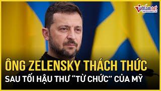 Phản ứng bất ngờ của ông Zelensky khi Mỹ ra tối hậu thư “từ chức” Tổng thống Ukraine |Báo VietNamNet