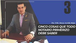 CINCO COSAS QUE TODO NOTARIO PRIMERIZO DEBE SABER, PARTE 3, POR FÉLIX ALONSO ARCHILA MEJÍA