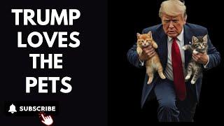 TRUMP LOVES THE PETS