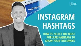 How To Select The Most Popular Instagram Hashtags To Grow Your Followers