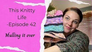 This Knitty Life - MULLING IT OVER - Episode 42