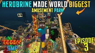 HEROBRINE MADE WORLD BIGGEST AMUSEMENT PARK IN TEDDY SMP  {#3}